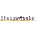 ＳｈａｄｏｗＷｅｅｂｓ  (DerClanAusDemSchatten)