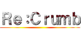 Ｒｅ：Ｃｒｕｍｂ ()