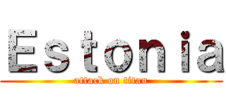 Ｅｓｔｏｎｉａ (attack on titan)