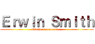 Ｅｒｗｉｎ Ｓｍｉｔｈ (Glorious commander )