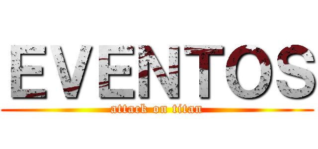 ＥＶＥＮＴＯＳ (attack on titan)