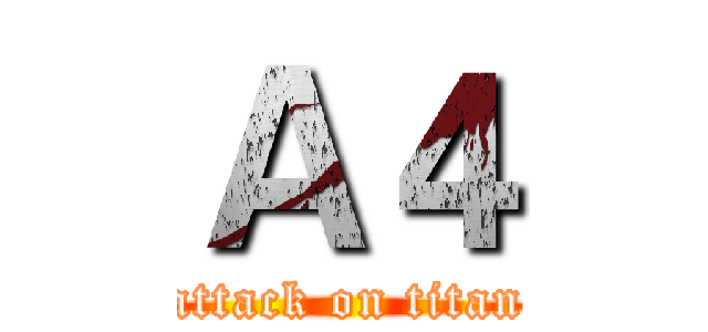 Ａ４ (attack on titan)