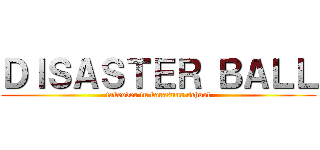 ＤＩＳＡＳＴＥＲ ＢＡＬＬ (takeover in karasuno school)