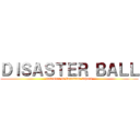 ＤＩＳＡＳＴＥＲ ＢＡＬＬ (takeover in karasuno school)