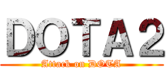 ＤＯＴＡ２ (Attack on DOTA)