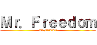 Ｍｒ．Ｆｒｅｅｄｏｍ (Mr.Freedom)