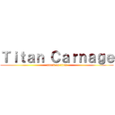 Ｔｉｔａｎ Ｃａｒｎａｇｅ (attack on titan)