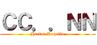 ＣＣ．．ＮＮ (Hector Rogelio)