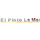 Ｅｌ Ｐｉｎｔｏ Ｌａ Ｍａｓｃａ (el del M)