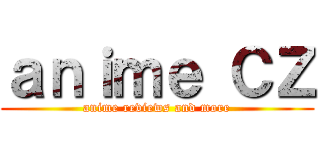 ａｎｉｍｅ ＣＺ (anime reviews and more)