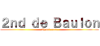 ２ｎｄ ｄｅ Ｂａｕｌｏｎ (Ah oui ouais)