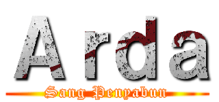 Ａｒｄａ (Sang Penyabun)