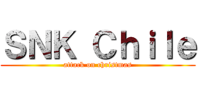 ＳＮＫ Ｃｈｉｌｅ (attack on christmas)