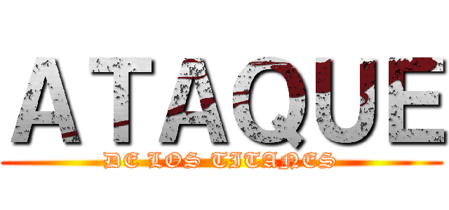 ＡＴＡＱＵＥ (DE LOS TITANES)