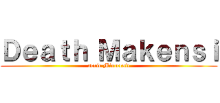 Ｄｅａｔｈ Ｍａｋｅｎｓｉ (serie Minecraft)
