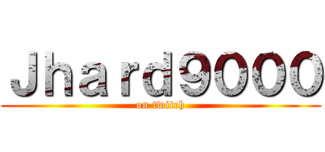 Ｊｈａｒｄ９０００ (on twitch)
