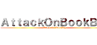 ＡｔｔａｃｋＯｎＢｏｏｋＢｉｇ (Attack On BookBig)