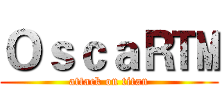 ＯｓｃａＲ™ (attack on titan)