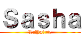 Ｓａｓｈａ (LaPatate)