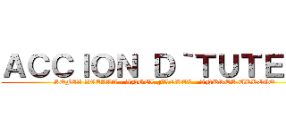 ＡＣＣＩＯＮ Ｄ｀ＴＵＴＥＬＡ (SOFIA AVELLA - ANGEL FLOREZ - ANDRES URREGO)