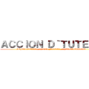 ＡＣＣＩＯＮ Ｄ｀ＴＵＴＥＬＡ (SOFIA AVELLA - ANGEL FLOREZ - ANDRES URREGO)
