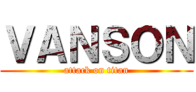 ＶＡＮＳＯＮ (attack on titan)