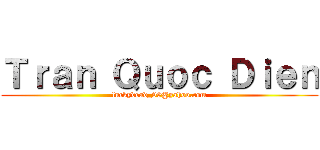 Ｔｒａｎ Ｑｕｏｃ Ｄｉｅｎ (luckydead_99@yahoo.com)