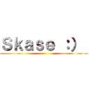 Ｓｋａｓｅ ：）  ()