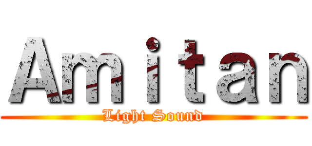 Ａｍｉｔａｎ (Light Sound)