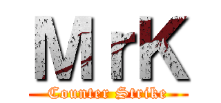ＭｒＫ (Counter Strike)