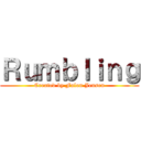Ｒｕｍｂｌｉｎｇ (Created by Falon Jensen)
