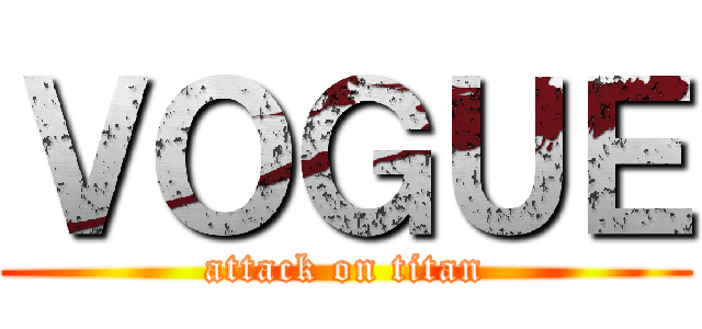 ＶＯＧＵＥ (attack on titan)