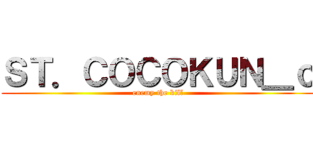 ＳＴ．ＣＯＣＯＫＵＮ＿ｏ (enemy the kill)