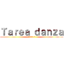 Ｔａｒｅａ ｄａｎｚａ (Parte 2)