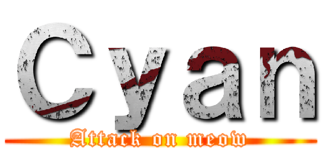 Ｃｙａｎ (Attack on meow)