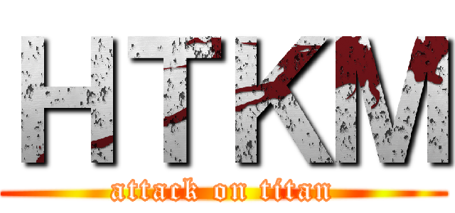 ＨＴＫＭ (attack on titan)