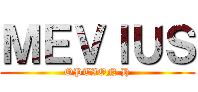 ＭＥＶＩＵＳ (OPTION H)