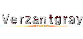 Ｖｅｒｚａｎｔｇｒａｙ (attack on titan)