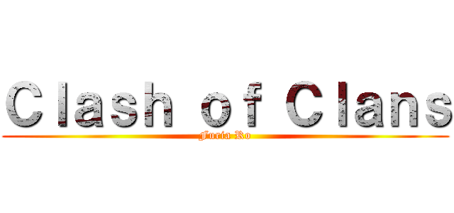 Ｃｌａｓｈ ｏｆ Ｃｌａｎｓ (Furia Ro)