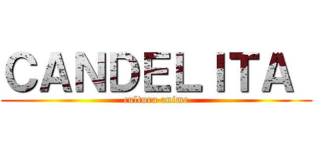 ＣＡＮＤＥＬＩＴＡ  (cultura anime)