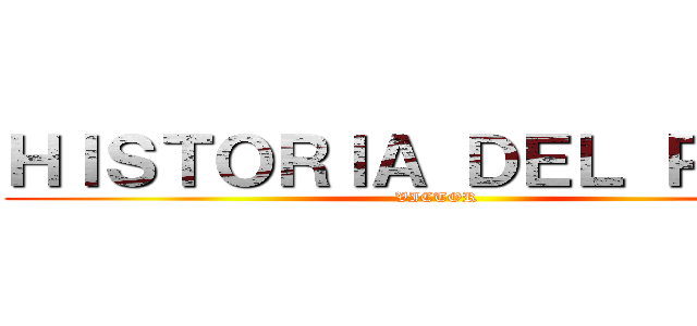 ＨＩＳＴＯＲＩＡ ＤＥＬ ＰＥＲＵ (VICTOR)