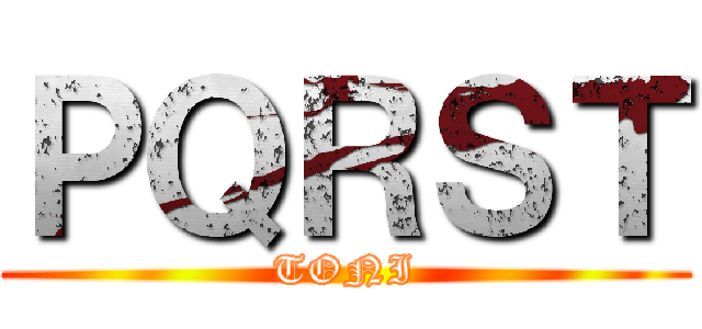 ＰＱＲＳＴ (TONI)