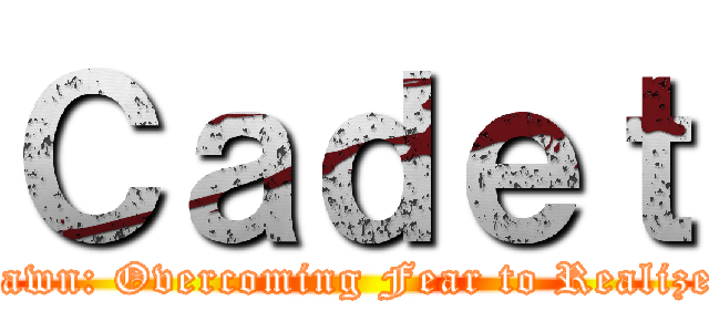 Ｃａｄｅｔ (Rise from the Dawn: Overcoming Fear to Realize One's Destiny)