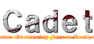 Ｃａｄｅｔ (Rise from the Dawn: Overcoming Fear to Realize One's Destiny)