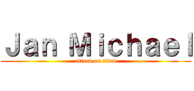 Ｊａｎ Ｍｉｃｈａｅｌ (attack on titan)