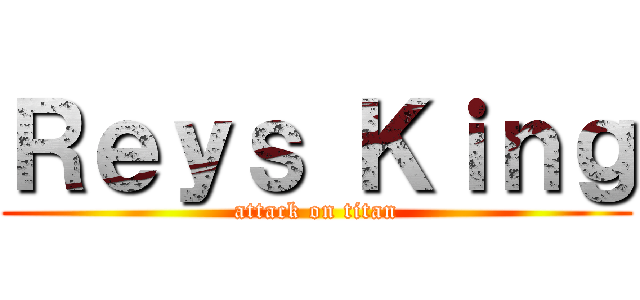 Ｒｅｙｓ Ｋｉｎｇ (attack on titan)