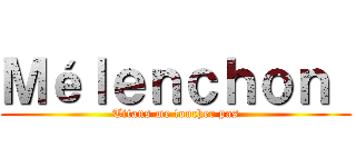 Ｍéｌｅｎｃｈｏｎ  (Titans me toucher pas)