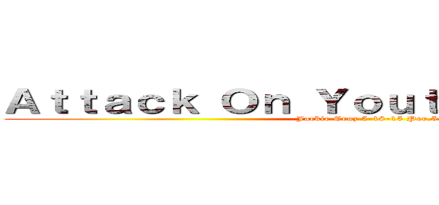 Ａｔｔａｃｋ Ｏｎ Ｙｏｕｔｈ Ｃｕｌｔｕｒｅ  (Jackie Cruz 5-18-15 Per.5)