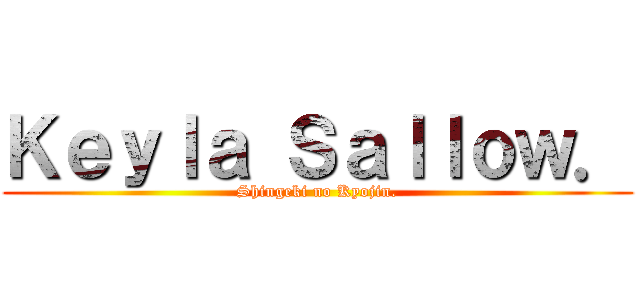 Ｋｅｙｌａ Ｓａｌｌｏｗ． (Shingeki no Kyojin.)