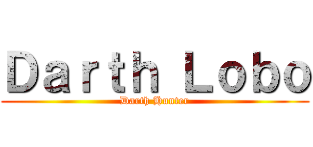 Ｄａｒｔｈ Ｌｏｂｏ (Darth Hunter)